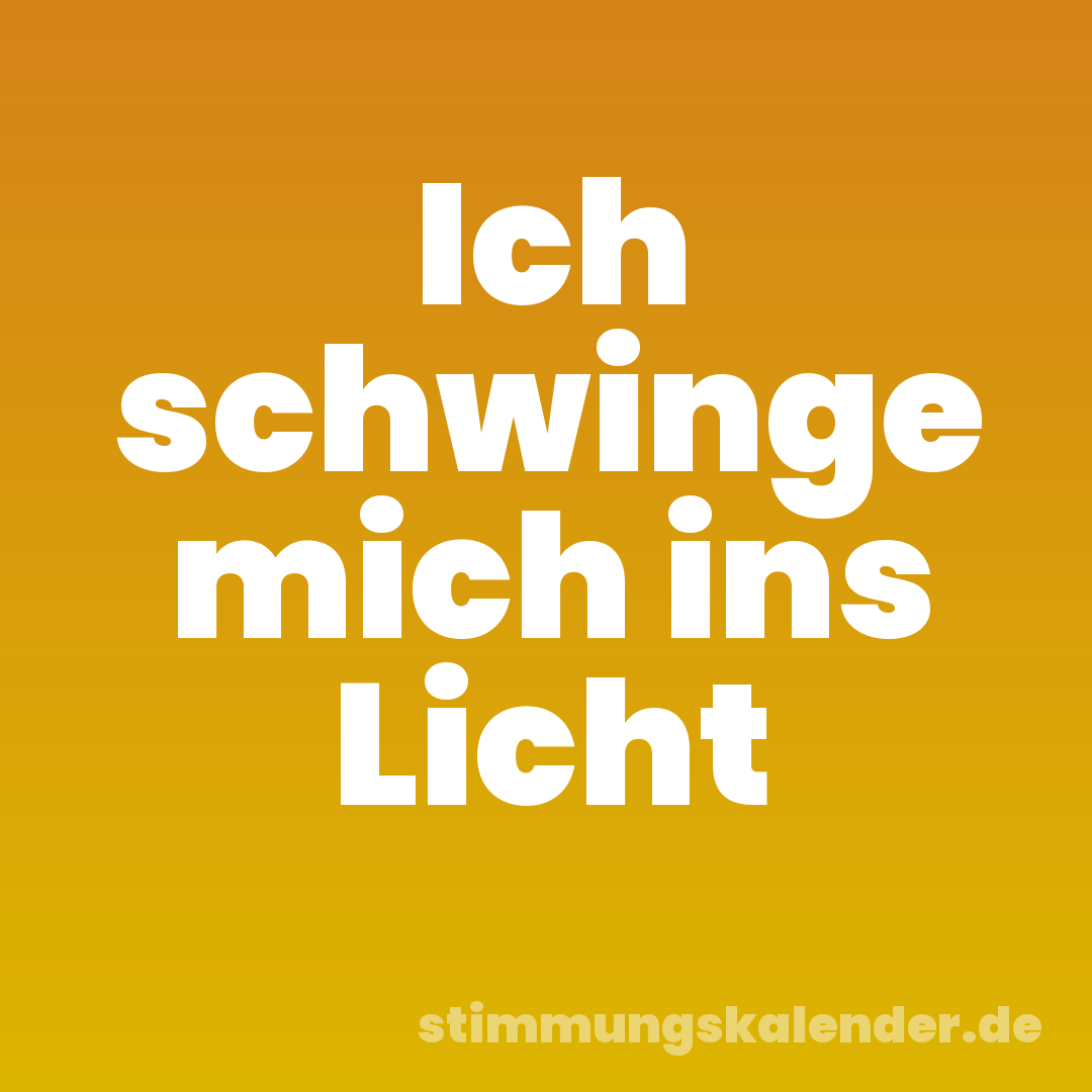 Ich schwinge mich ins Licht