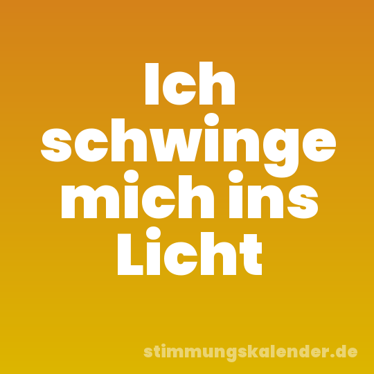 Ich schwinge mich ins Licht