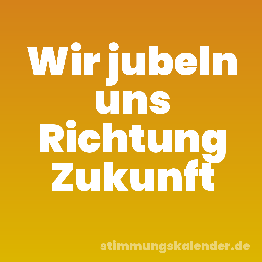Wir jubeln uns Richtung Zukunft