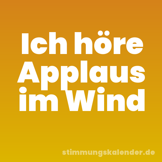 Ich höre Applaus im Wind