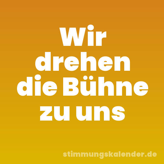 Wir drehen die Bühne zu uns