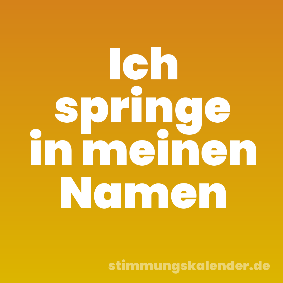 Ich springe in meinen Namen