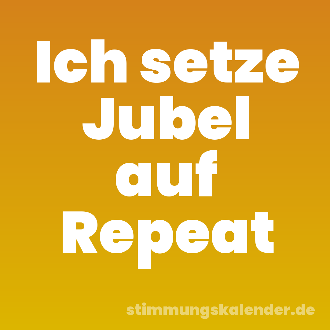 Ich setze Jubel auf Repeat