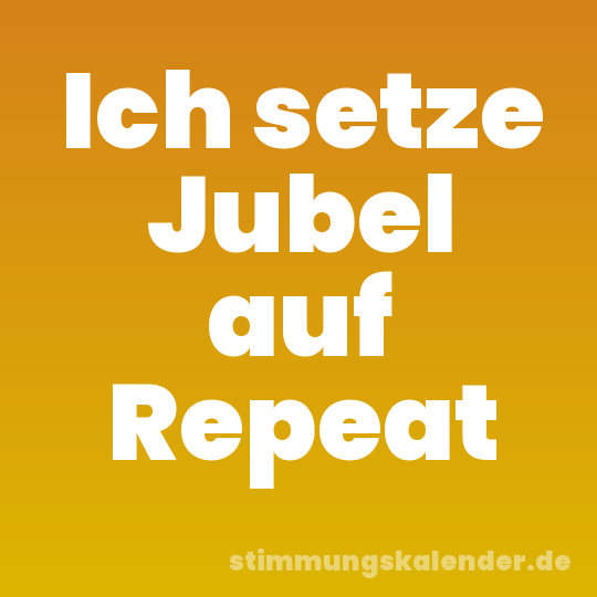 Ich setze Jubel auf Repeat