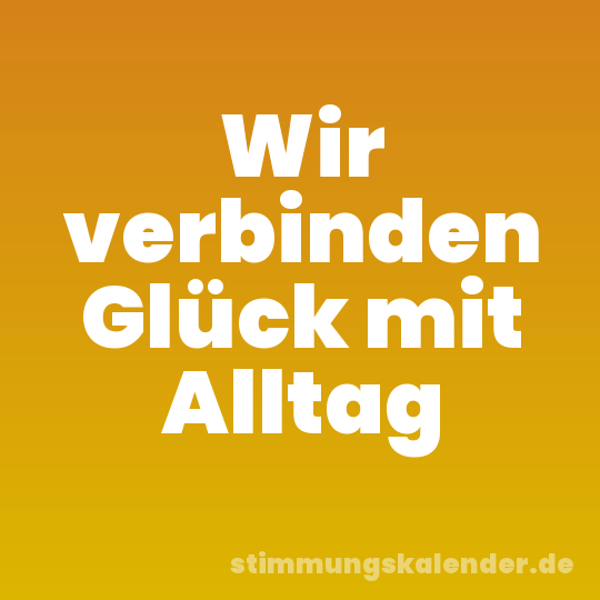 Wir verbinden Glück mit Alltag