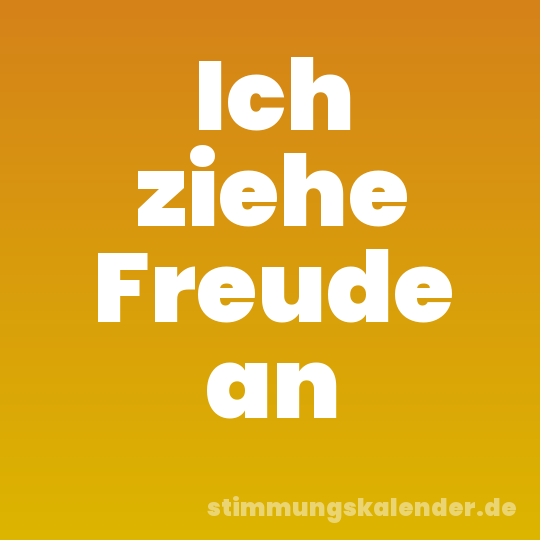 Ich ziehe Freude an