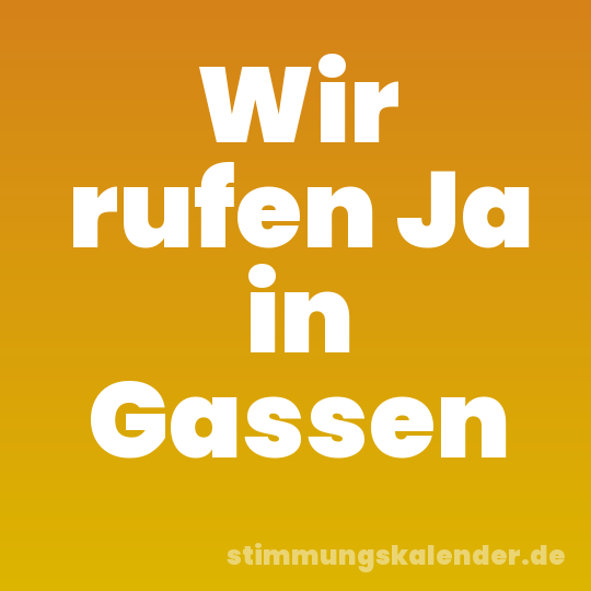 Wir rufen Ja in Gassen