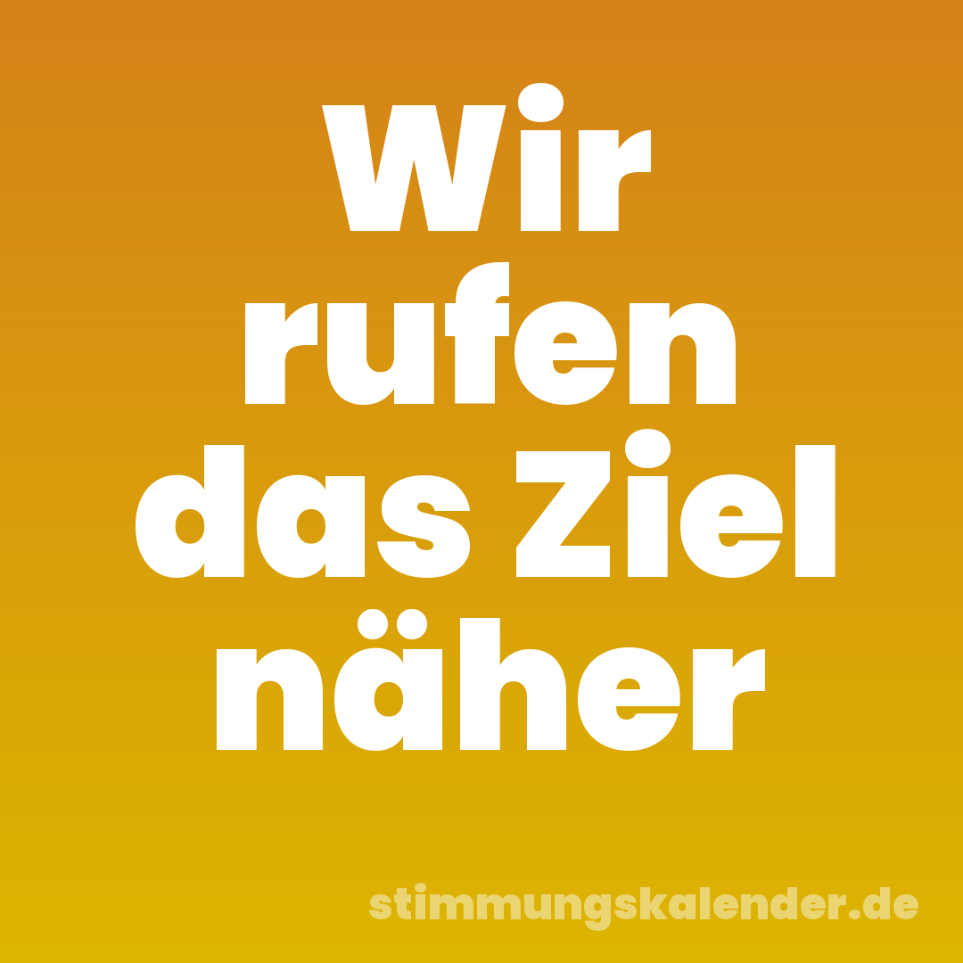Wir rufen das Ziel näher
