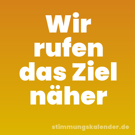 Wir rufen das Ziel näher
