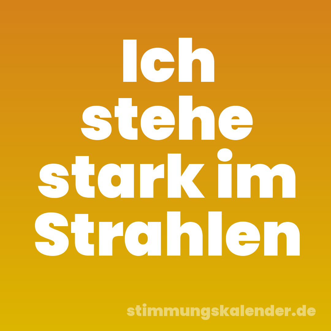 Ich stehe stark im Strahlen