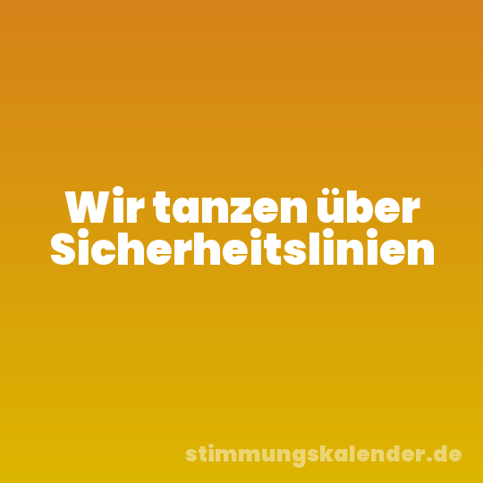 Wir tanzen über Sicherheitslinien