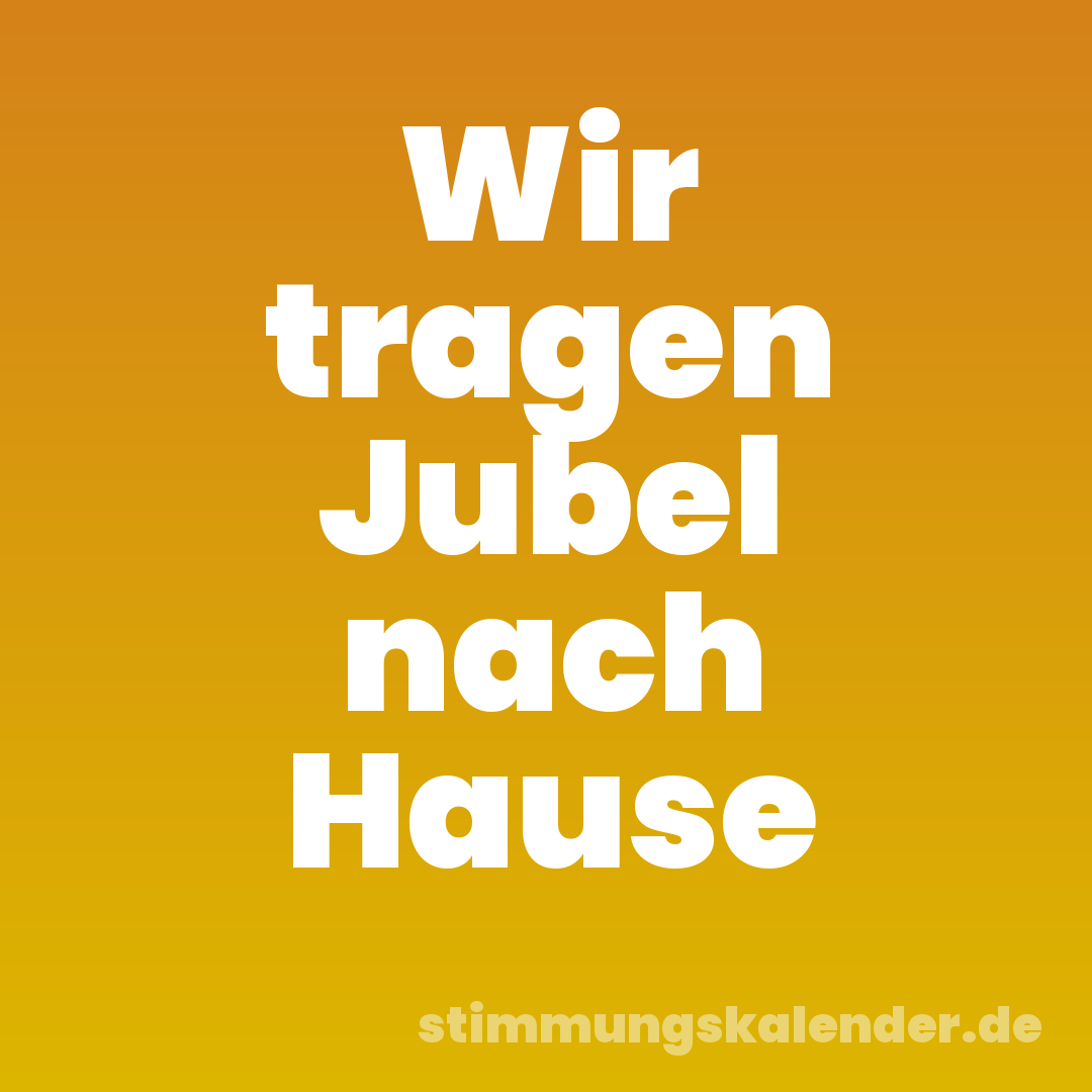 Wir tragen Jubel nach Hause