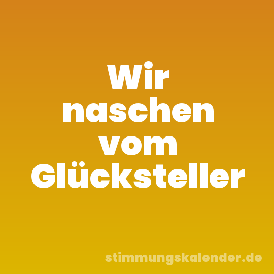 Wir naschen vom Glücksteller