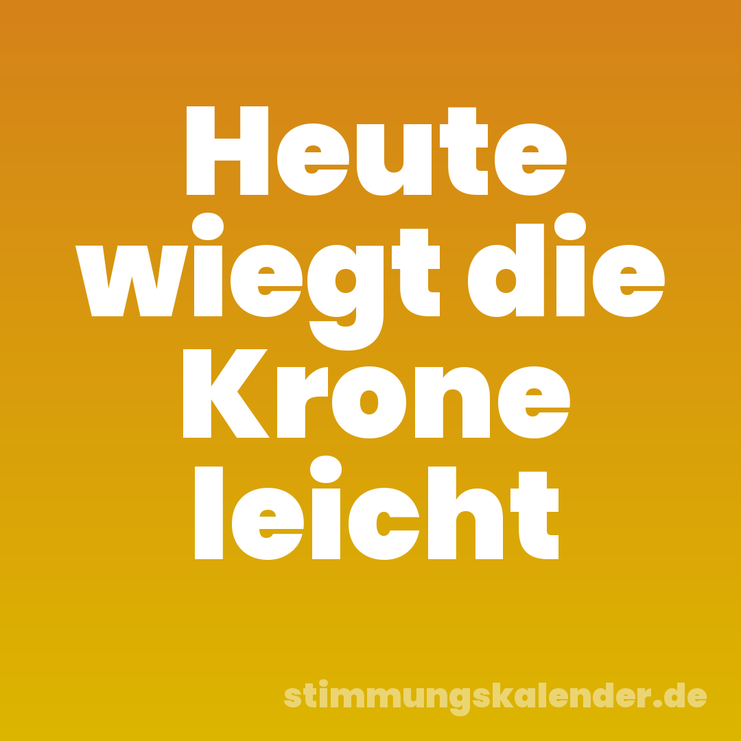 Heute wiegt die Krone leicht
