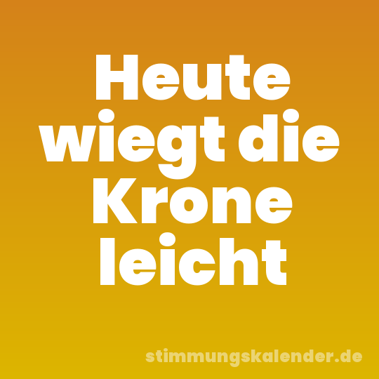 Heute wiegt die Krone leicht
