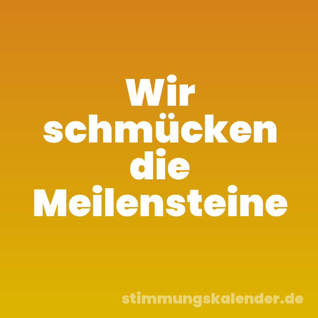 Wir schmücken die Meilensteine