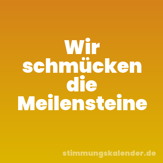 Wir schmücken die Meilensteine