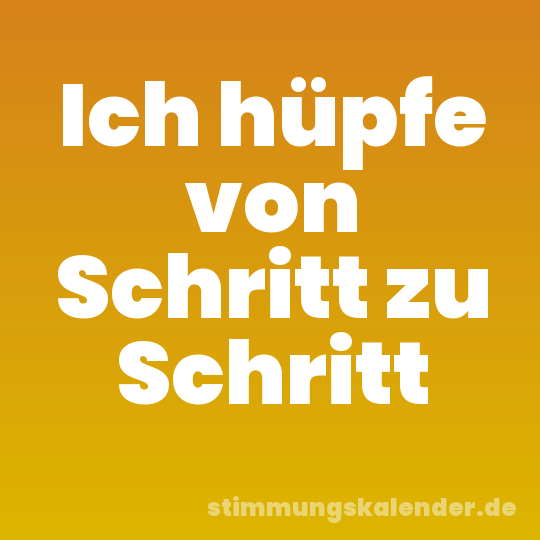 Ich hüpfe von Schritt zu Schritt