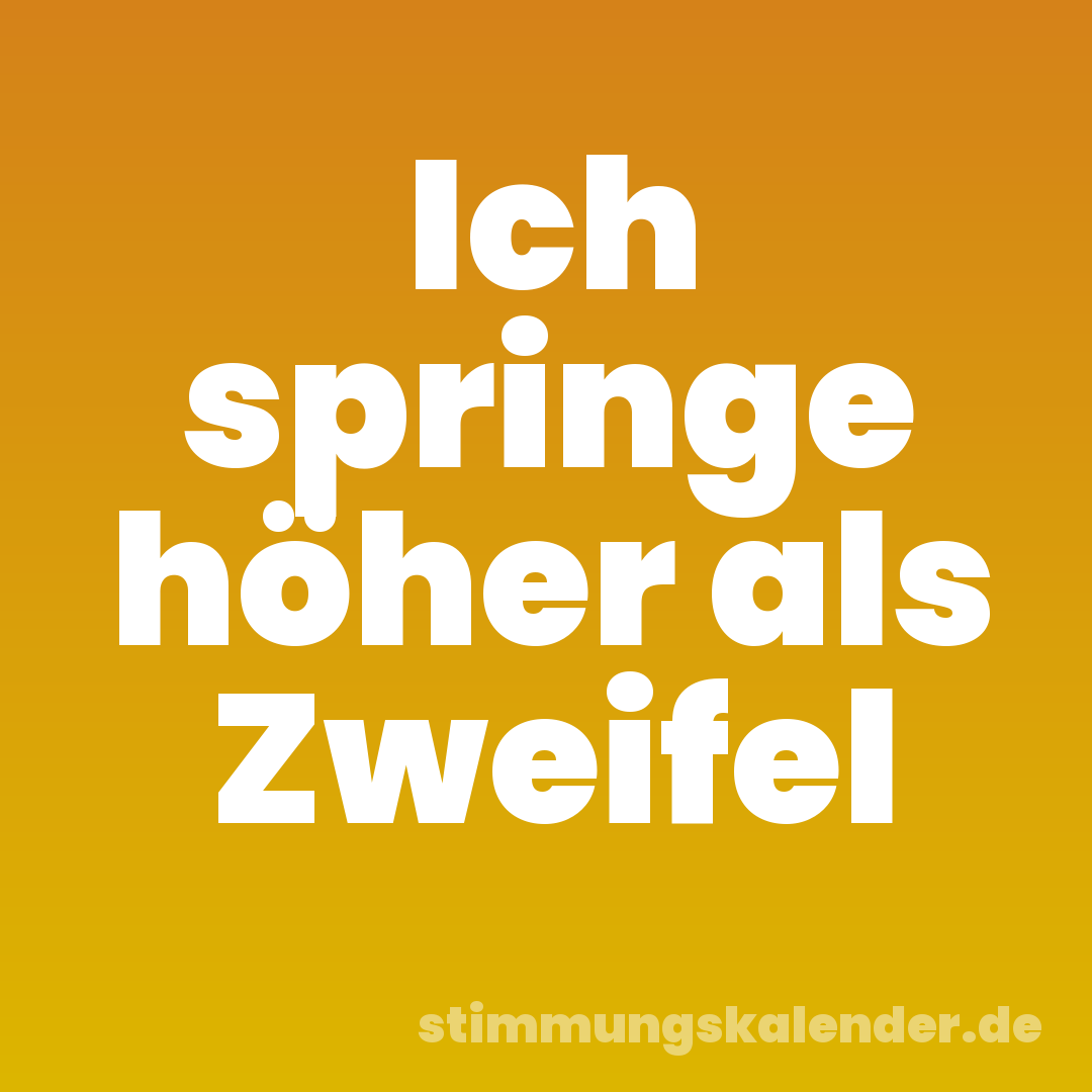 Ich springe höher als Zweifel