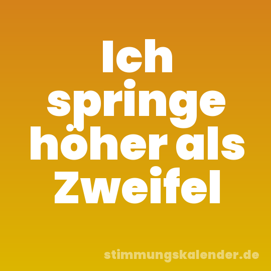 Ich springe höher als Zweifel
