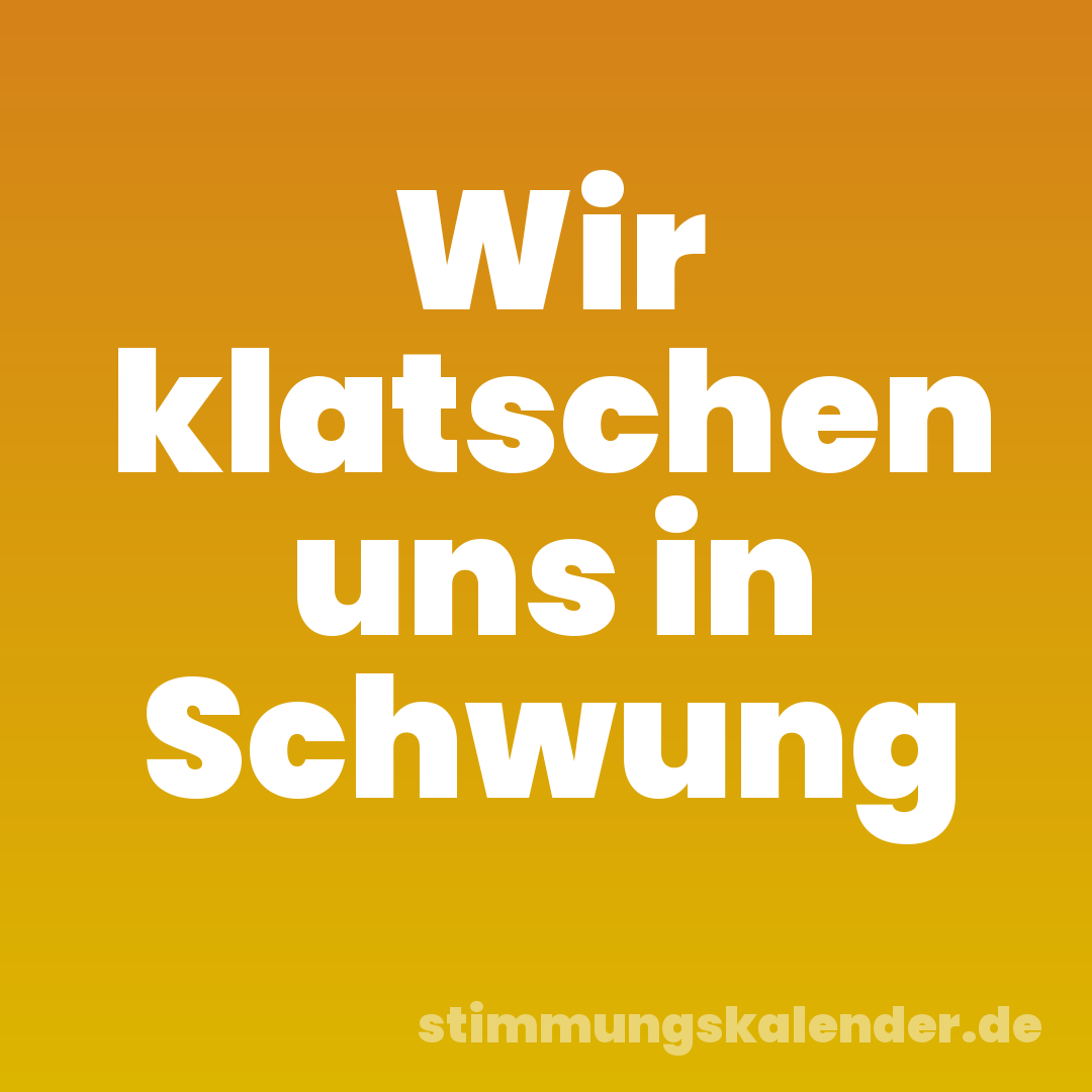 Wir klatschen uns in Schwung