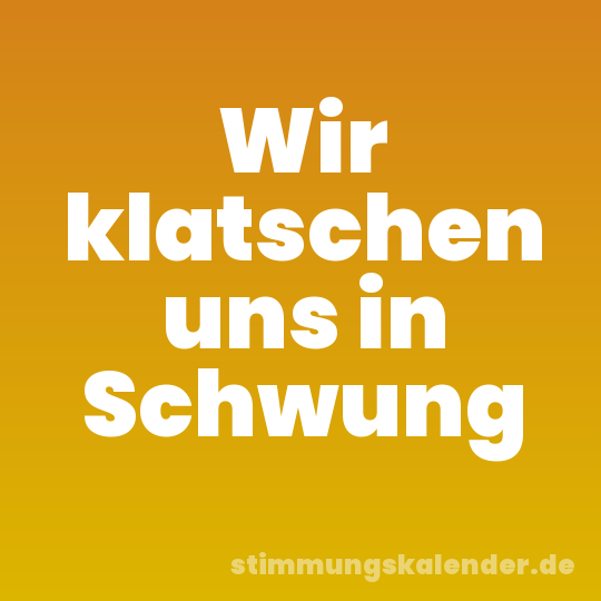 Wir klatschen uns in Schwung