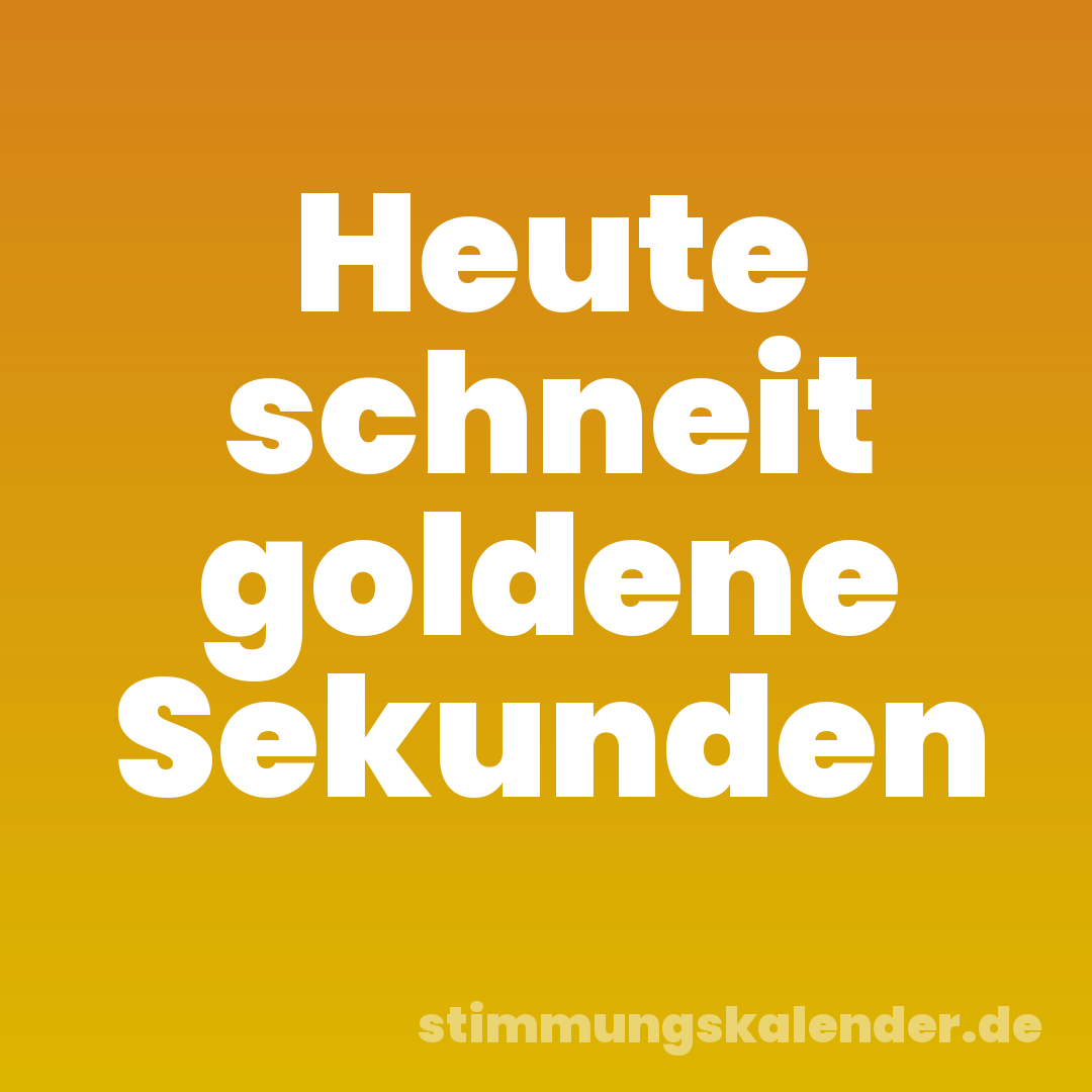 Heute schneit goldene Sekunden