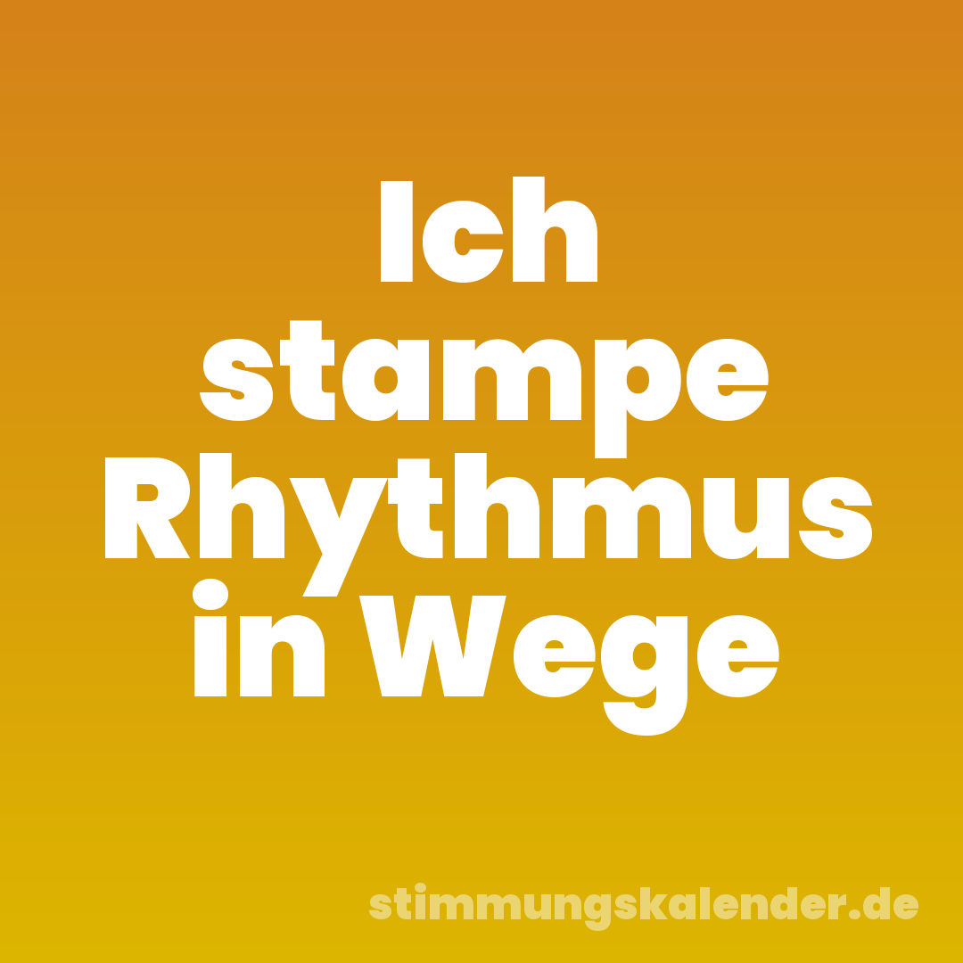 Ich stampe Rhythmus in Wege