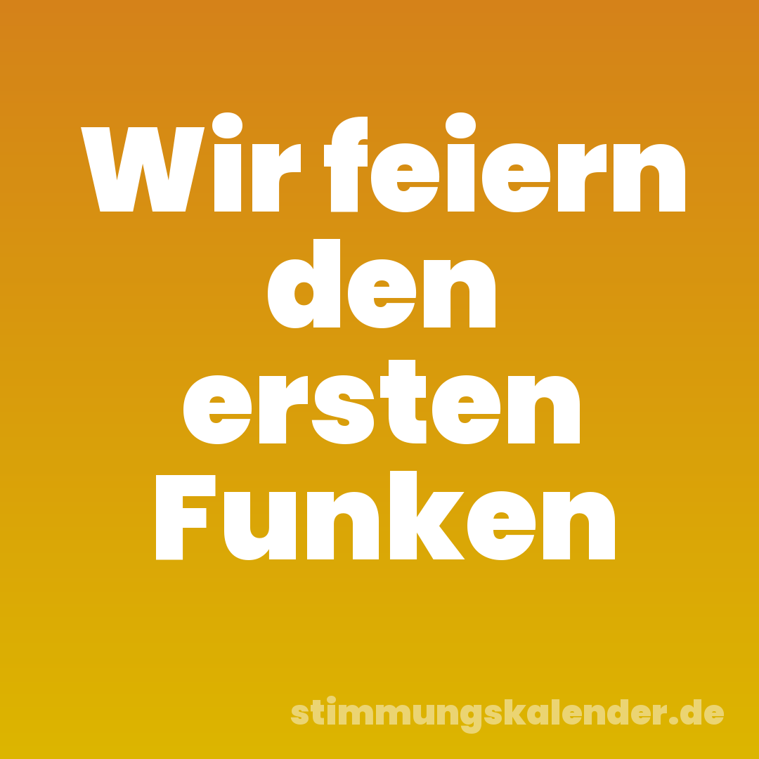 Wir feiern den ersten Funken