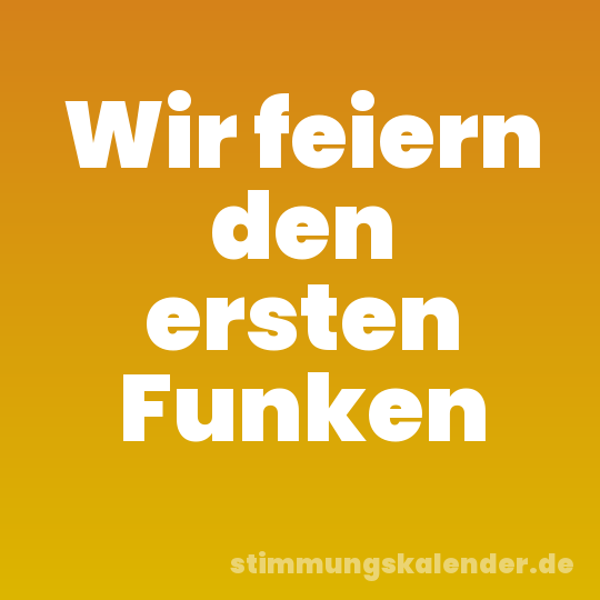 Wir feiern den ersten Funken
