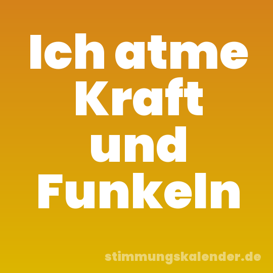 Ich atme Kraft und Funkeln