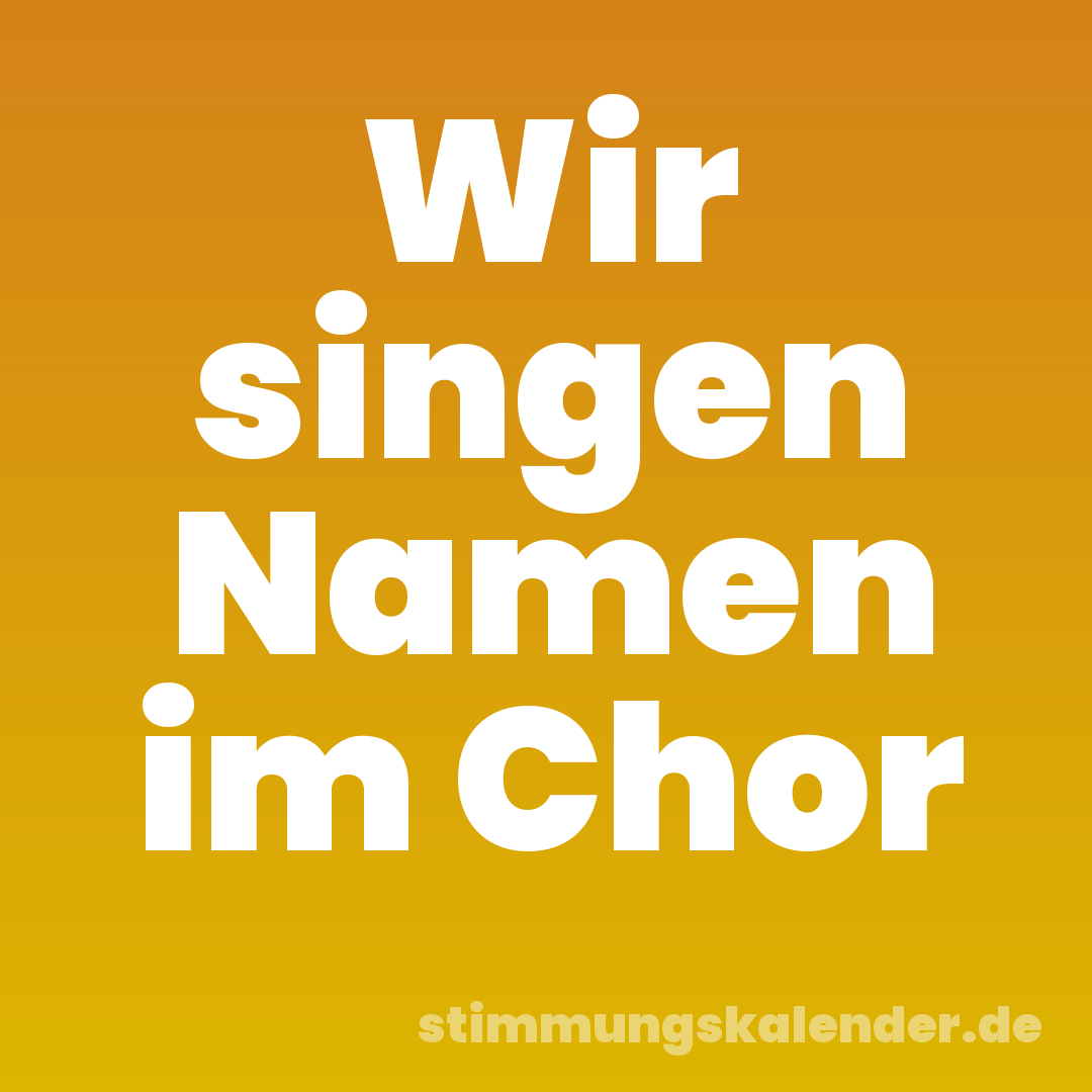 Wir singen Namen im Chor