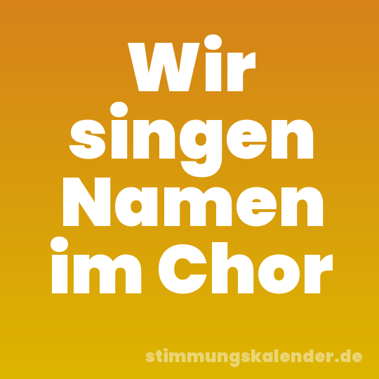 Wir singen Namen im Chor