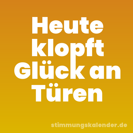 Heute klopft Glück an Türen