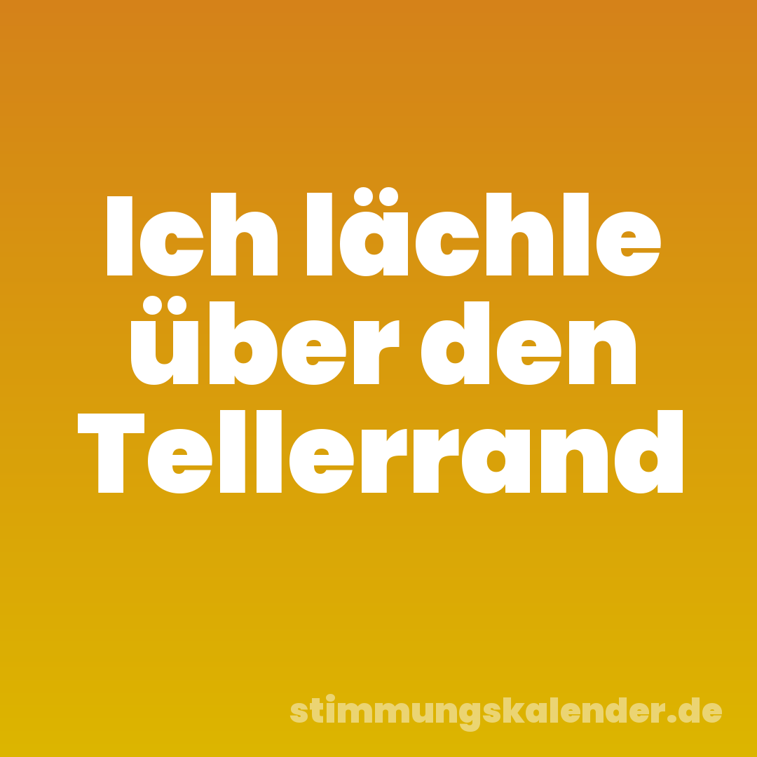 Ich lächle über den Tellerrand