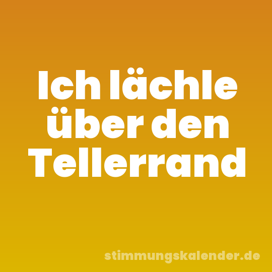 Ich lächle über den Tellerrand