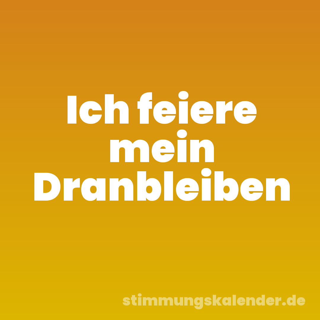 Ich feiere mein Dranbleiben