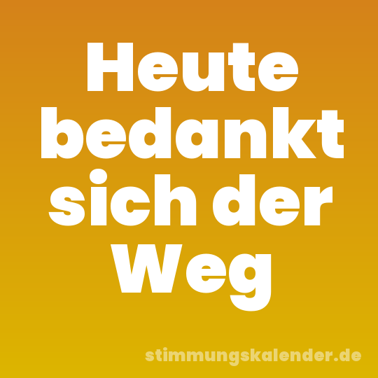 Heute bedankt sich der Weg