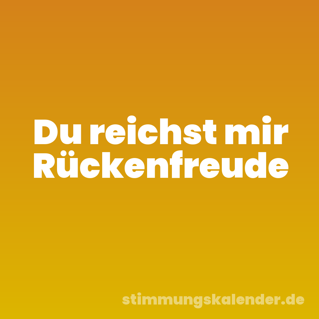 Du reichst mir Rückenfreude
