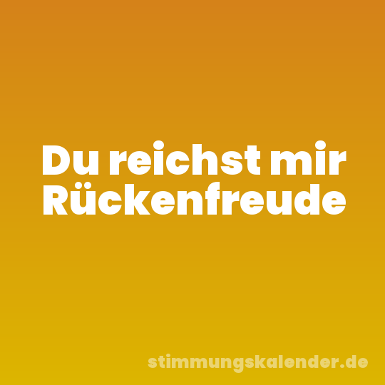 Du reichst mir Rückenfreude