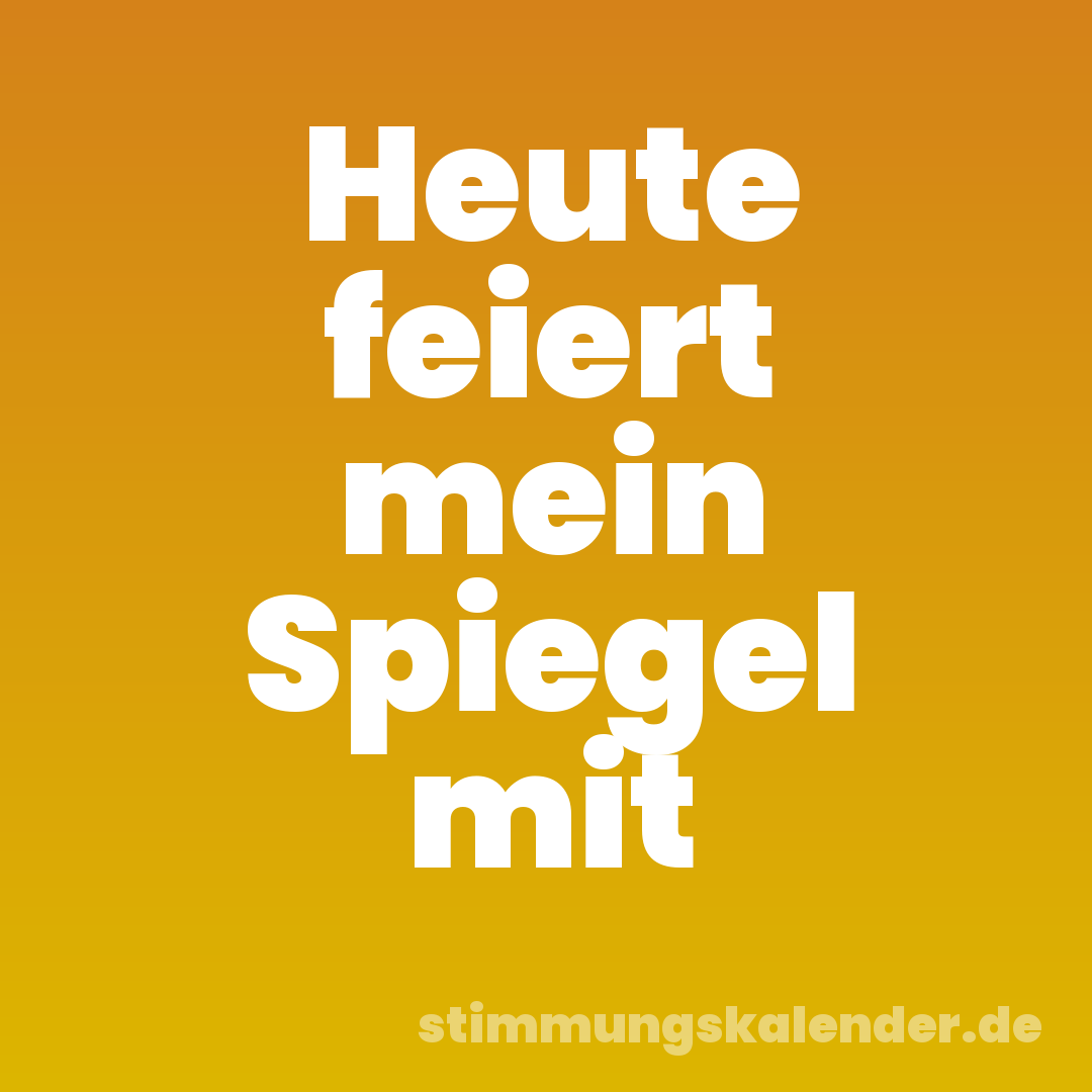 Heute feiert mein Spiegel mit
