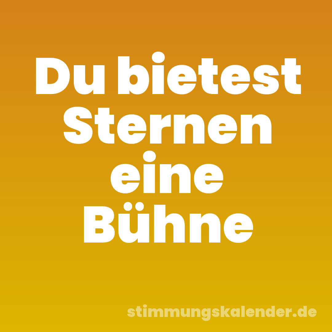 Du bietest Sternen eine Bühne