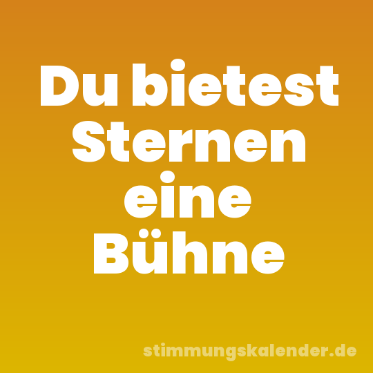 Du bietest Sternen eine Bühne