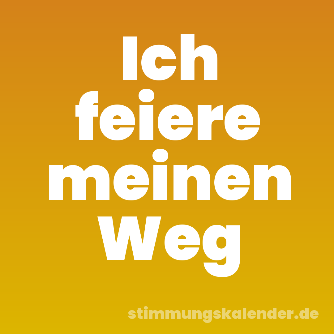 Ich feiere meinen Weg