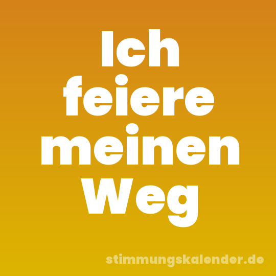 Ich feiere meinen Weg