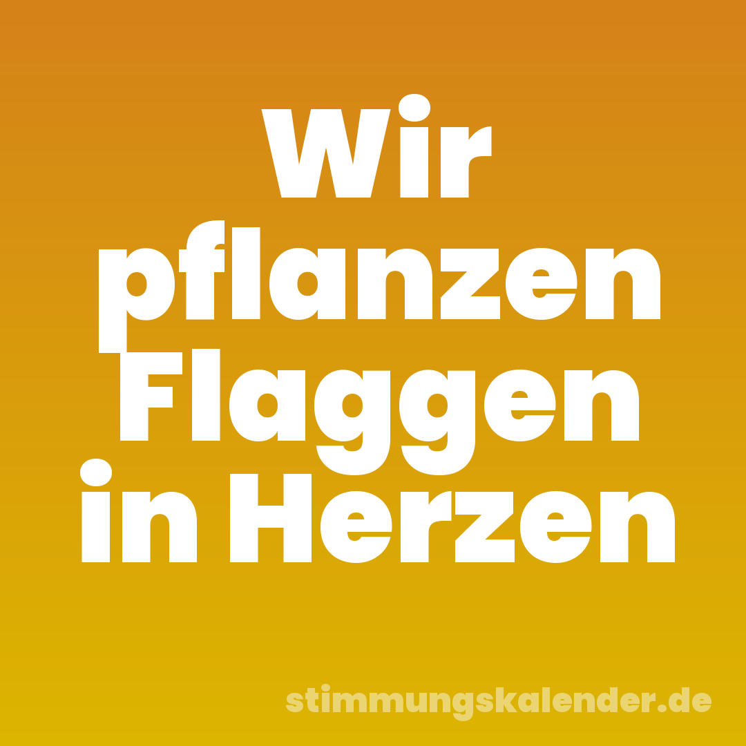 Wir pflanzen Flaggen in Herzen