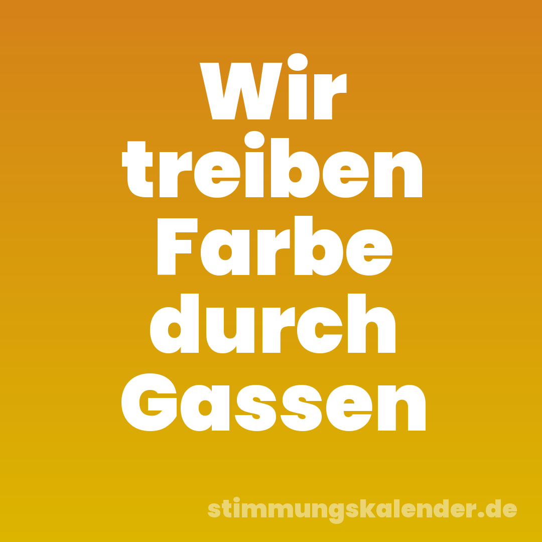 Wir treiben Farbe durch Gassen
