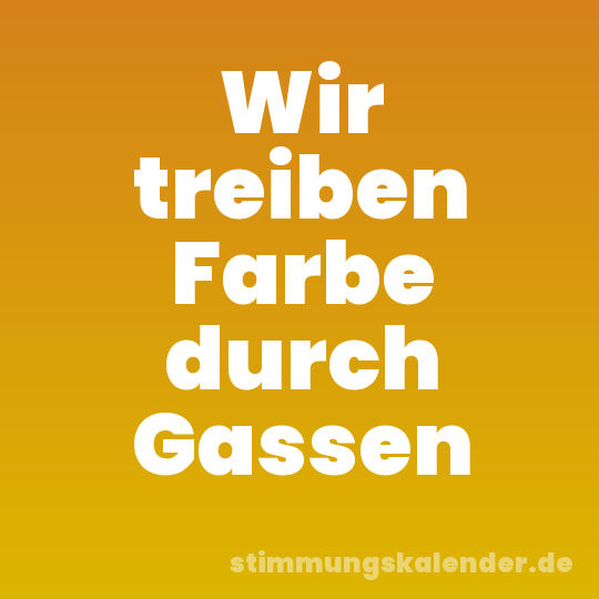 Wir treiben Farbe durch Gassen