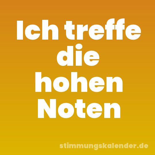 Ich treffe die hohen Noten