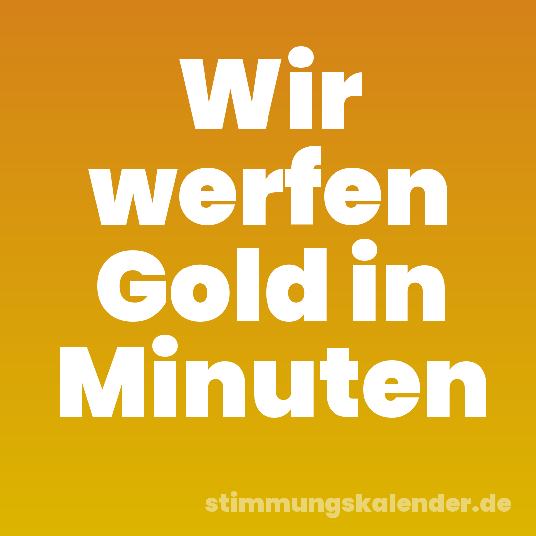 Wir werfen Gold in Minuten